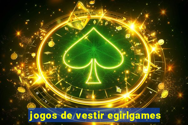 jogos de vestir egirlgames